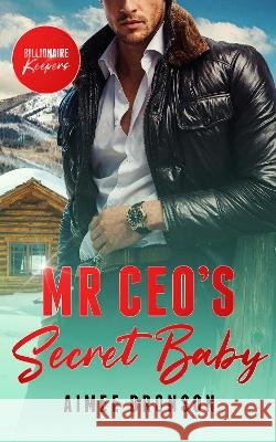 Mr. CEO's Secret Baby: A Billionaire Second Chance Romance Aimee Bronson 9781036714635 Vinci Books Ltd - książka