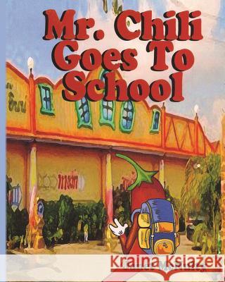 Mr. Chili Goes To School Henry, Robert 9781478350095 Createspace Independent Publishing Platform - książka