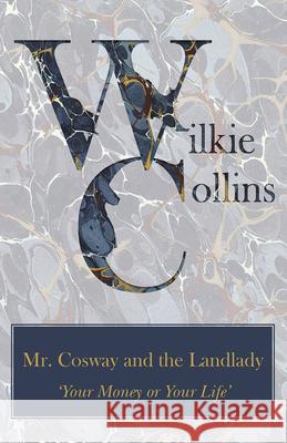 Mr. Cosway and the Landlady ('Your Money or Your Life') Wilkie Collins 9781447470809 Read Books - książka