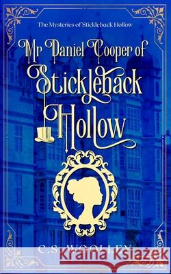 Mr Daniel Cooper of Stickleback Hollow: A British Victorian Cozy Mystery Woolley, C. S. 9780995146853 Mightier Than the Sword UK - książka