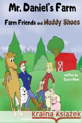 Mr. Daniel's Farm: Farm Friends and Muddy Shoes Grace Allen John M. Powell 9781522961246 Createspace Independent Publishing Platform - książka