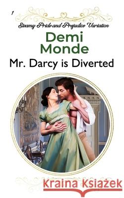 Mr. Darcy is Diverted: A Pride and Prejudice Steamy Variations Demi Monde 9781677324606 Independently Published - książka