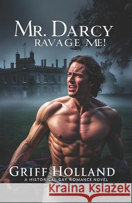 Mr. Darcy: Ravage Me! Griff Holland 9798333446558 Independently Published - książka
