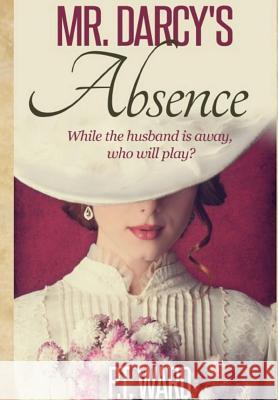 Mr. Darcy's Absence Pristis T. Ward 9781720555315 Createspace Independent Publishing Platform - książka