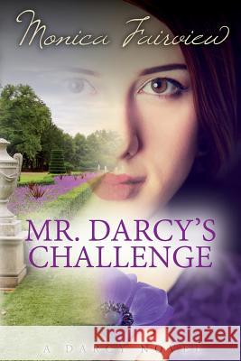 Mr. Darcy's Challenge: The Darcy Novels Volume 2 Monica Fairview 9781503363526 Createspace - książka