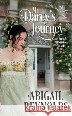 Mr. Darcy's Journey: A Pride & Prejudice Variation Abigail Reynolds 9780692730904 White Soup Press - książka