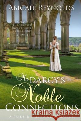 Mr. Darcy's Noble Connections: A Pride & Prejudice Variation Abigail Reynolds 9780615828640 White Soup Press - książka