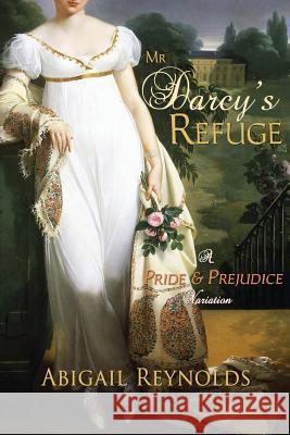 Mr. Darcy's Refuge: A Pride & Prejudice Variation Abigail Reynolds 9780615669755 White Soup Press - książka
