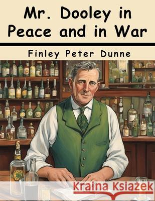Mr. Dooley in Peace and in War Finley Peter Dunne 9781836578345 Magic Publisher - książka