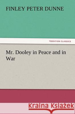 Mr. Dooley in Peace and in War Finley Peter Dunne 9783847239772 Tredition Classics - książka
