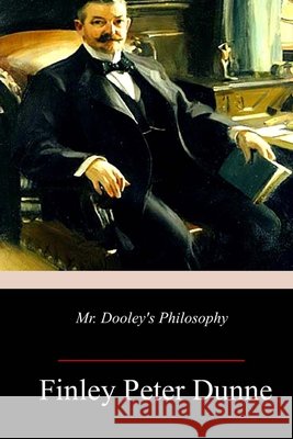Mr. Dooley's Philosophy Finley Peter Dunne 9781718902787 Createspace Independent Publishing Platform - książka