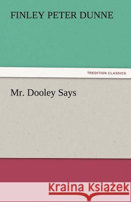 Mr. Dooley Says Finley Peter Dunne   9783842476554 tredition GmbH - książka