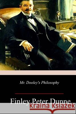 Mr. Dooley's Philosophy Finley Peter Dunne 9781718902787 Createspace Independent Publishing Platform - książka