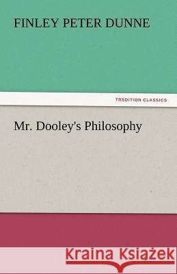 Mr. Dooley's Philosophy Finley Peter Dunne   9783842432482 tredition GmbH - książka