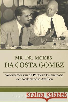 Mr. Dr. Moises Da Costa Gomez: Voorvechter van de Politieke Emancipatie der Nederlandse Antillen Boeldak Mba, R. D. (Eugene) 9781940654997 Publisher by the Sea - książka