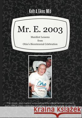 Mr. E. 2003: Manifest Lessons from Ohio's Bicentennial Celebration Elkins, Med Keith a. 9781462048939 iUniverse.com - książka