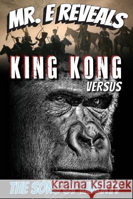 Mr. E Reveals: King Kong Versus the Sons of Liberty Mike Dirtmess 9781484025789 Createspace - książka