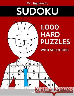 Mr. Egghead's Sudoku 1,000 Hard Puzzles With Solutions: Only One Level Of Difficulty Means No Wasted Puzzles Egg, Richard 9781539083696 Createspace Independent Publishing Platform - książka