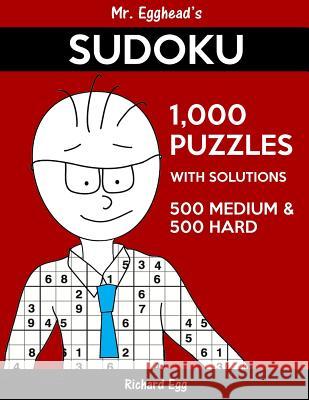 Mr. Egghead's Sudoku 1,000 Puzzles With Solutions: 500 Medium and 500 Hard Egg, Richard 9781539139423 Createspace Independent Publishing Platform - książka