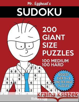 Mr. Egghead's Sudoku 200 Giant Size Puzzles, 100 Medium and 100 Hard: The Most Humongous 9 x 9 Grid, One Per Page Puzzles Ever! Egg, Richard 9781539853725 Createspace Independent Publishing Platform - książka