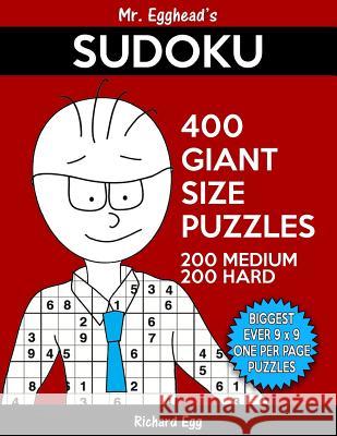 Mr. Egghead's Sudoku 400 Giant Size Puzzles, 200 Medium and 200 Hard: The Most Humongous 9 x 9 Grid, One Per Page Puzzles Ever! Egg, Richard 9781539854159 Createspace Independent Publishing Platform - książka