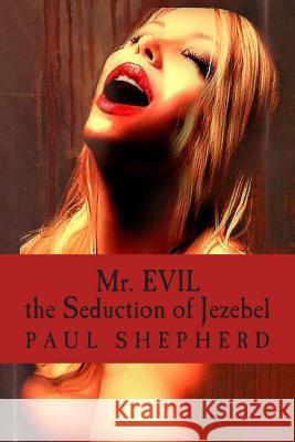 Mr. Evil: The Seduction of Jezebel Paul Shepherd 9781467983877 Createspace - książka