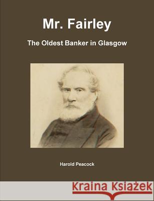 Mr. Fairley: The Oldest Banker in Glasgow Harold Peacock 9781304788801 Lulu.com - książka