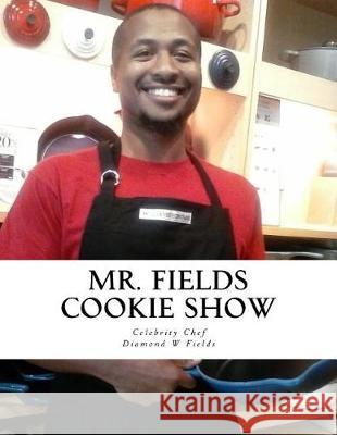 Mr. Fields Cookie Show Diamond W. Fields 9781974572069 Createspace Independent Publishing Platform - książka