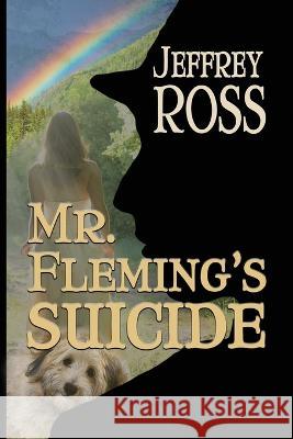 Mr. Fleming\'s Suicide: A Love Story Jeffrey Ross 9781624207266 Rogue Phoenix Press - książka