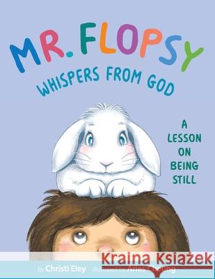 Mr. Flopsy Whispers from God: A Lesson on Being Still Christi Eley Aries Cheung 9781735968032 Angel Bear Yoga - książka