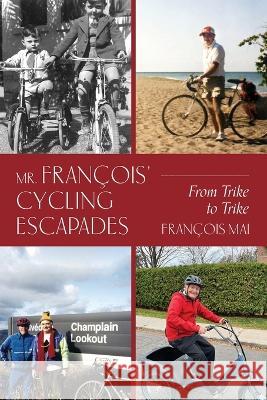 Mr. François' Cycling Escapades: From Trike to Trike François Mai 9781039168947 FriesenPress - książka