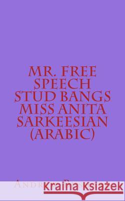 Mr. Free Speech Stud Bangs Miss Anita Sarkeesian Andrew Bushard Anonymous 9781545572214 Createspace Independent Publishing Platform - książka