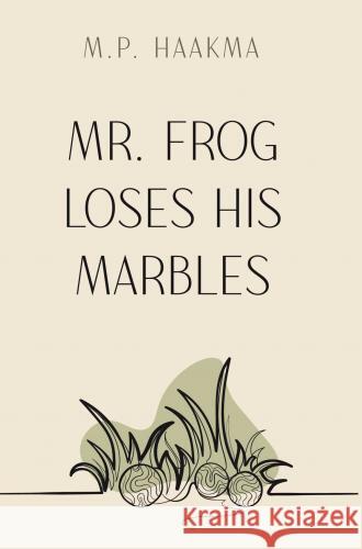 Mr. Frog Loses His Marbles Haakma, M. P. 9789465128825 Brave New Books - książka