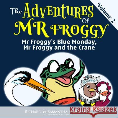 Mr Froggy's Blue Monday, Mr Froggy And The Crane Hargreaves, Samantha 9781519584984 Createspace Independent Publishing Platform - książka