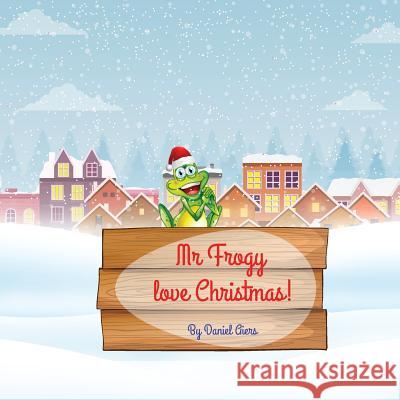 Mr Frogy love Christmas! Aiers, Daniel 9781981386031 Createspace Independent Publishing Platform - książka