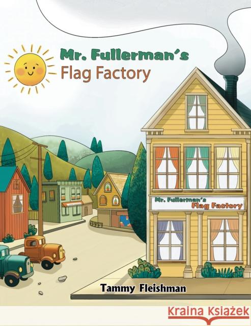 Mr. Fullerman’s Flag Factory Tammy Fleishman 9781685621223 Austin Macauley Publishers LLC - książka