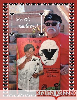 Mr. G's Battle Cry! La Causa De La Raza Wants You Gomez, Javier 9781546248330 Authorhouse - książka