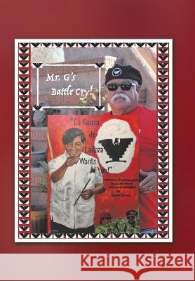 Mr. G's Battle Cry! La Causa De La Raza Wants You Gomez, Javier 9781546248514 Authorhouse - książka