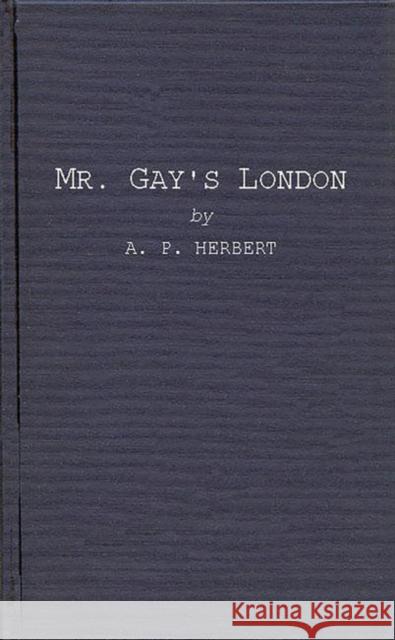 Mr. Gay's London: With Extracts from the Proceedings at the Sessions of the Peace, and Oyer and Terminer for the City of London and Coun Herbert, Alan Patrick 9780837148052 Greenwood Press - książka