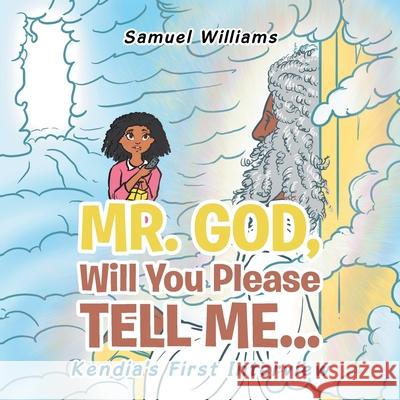 Mr. God, Will You Please Tell Me...: Kendia's First Interview Samuel Williams 9781543756432 Partridge Publishing Singapore - książka