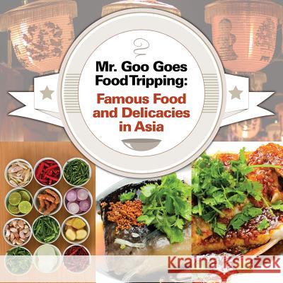 Mr. Goo Goes Food Tripping: Famous Food and Delicacies in Asia Baby Professor 9781682128701 Baby Professor - książka