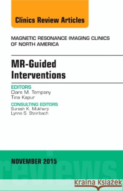 MR-Guided Interventions, An Issue of Magnetic Resonance Imaging Clinics of North America Clare M. (Department of Radiology<br>Brigham and Women's Hospital<br>Harvard Medical School<br>Boston, MA) Tempany 9780323413381 Elsevier - Health Sciences Division - książka