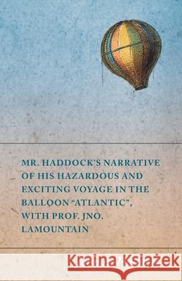 Mr. Haddock's Narrative of His Hazardous and Exciting Voyage in the Balloon Atlantic, with Prof. Jno. LaMountain Haddock, John A. 9781473320734 Macha Press - książka