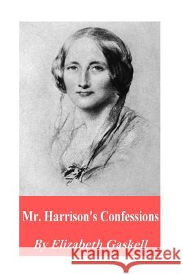 Mr. Harrison's Confessions Elizabeth Gaskell 9781541018501 Createspace Independent Publishing Platform - książka