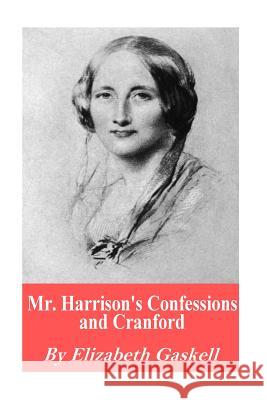 Mr. Harrison's Confessions and Cranford Elizabeth Gaskell 9781541018600 Createspace Independent Publishing Platform - książka