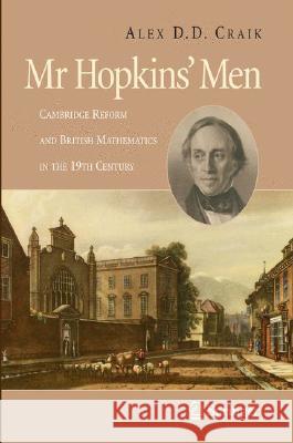 Mr Hopkins' Men: Cambridge Reform and British Mathematics in the 19th Century Craik, A. D. D. 9781848001329 Springer - książka