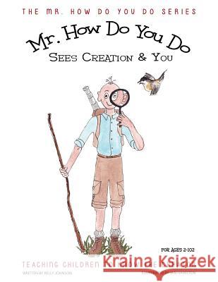 MR. How Do You Do Sees Creation & You: Teaching Children to Know the Creator Kelly Johnson, Jan Hamilton 9781613143216 Innovo Publishing LLC - książka