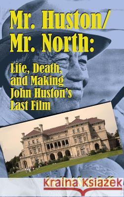 Mr. Huston/ Mr. North: Life, Death, and Making John Huston's Last Film (Hardback) Nat Segaloff 9781593938369 BearManor Media - książka