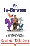 Mr. In-Between: My Life in the Middle of the Animation Revolution Bill Kroyer 9781032904726 CRC Press