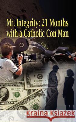 Mr. Integrity: 21 Months with a Catholic Con Man Quirk, Wendy 9781403383129 Authorhouse - książka
